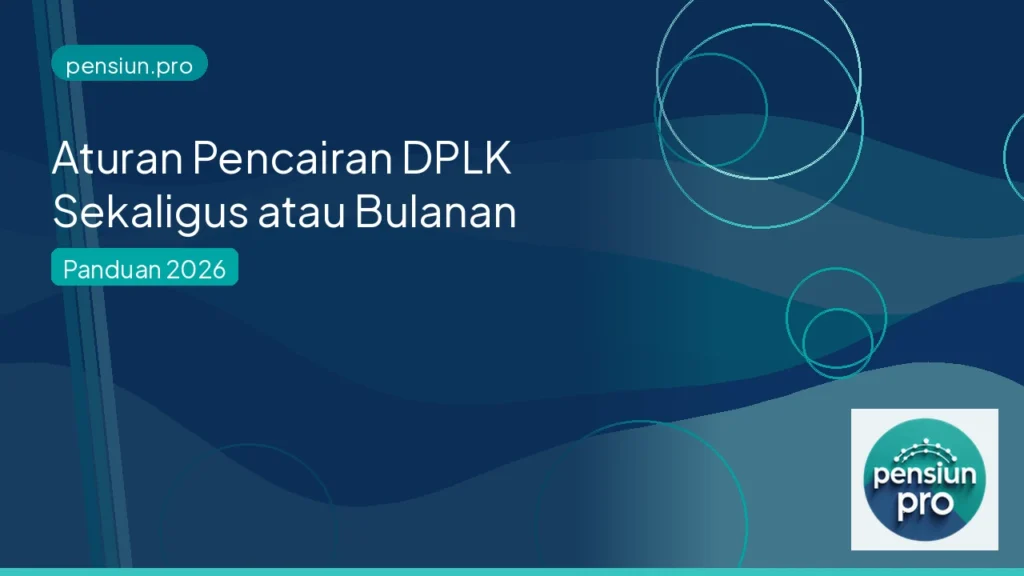 Ilustrasi panduan aturan pencairan DPLK sekaligus atau bulanan — pensiun.pro