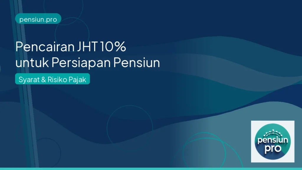 Ilustrasi pencairan JHT 10 persen untuk persiapan pensiun — pensiun.pro
