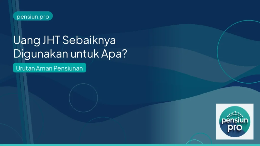 Ilustrasi panduan penggunaan uang JHT untuk pensiunan — pensiun.pro