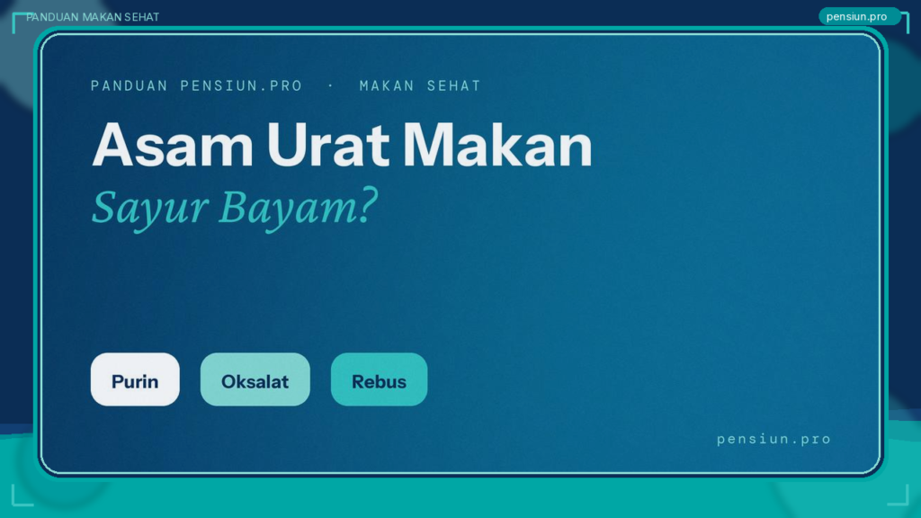 Ilustrasi berbingkai panduan bolehkah penderita asam urat makan sayur bayam, tentang purin, oksalat, dan rebus — pensiun.pro